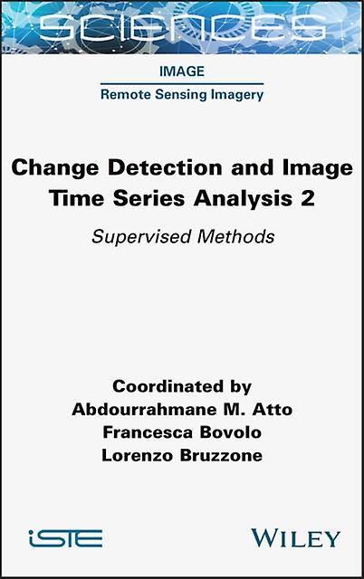 Change Detection And Image Time Series Analysis 2 by Abdourrahmane M. Atto Hardback Book