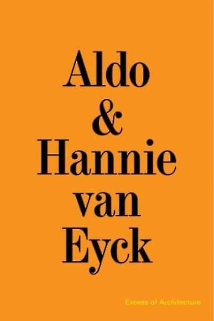 Aldo Amp Hannie Van Eyck. Excess Of Architecture Paperback