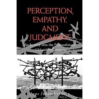 Perception Empathy And Judgment An Inquiry Into The Preconditions Of Moral - Arne Johan Vetlesen
