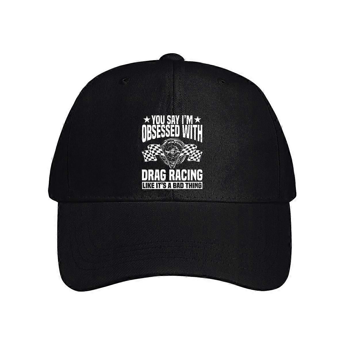 You Say I'm Obsessed With Drag Racing Baseball Cap