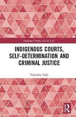 Indigenous Courts Self-Determination and Criminal Justice