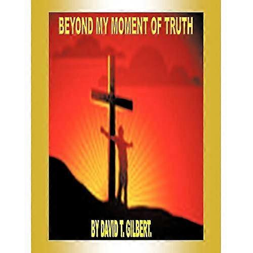 Beyond My Moment of Truth