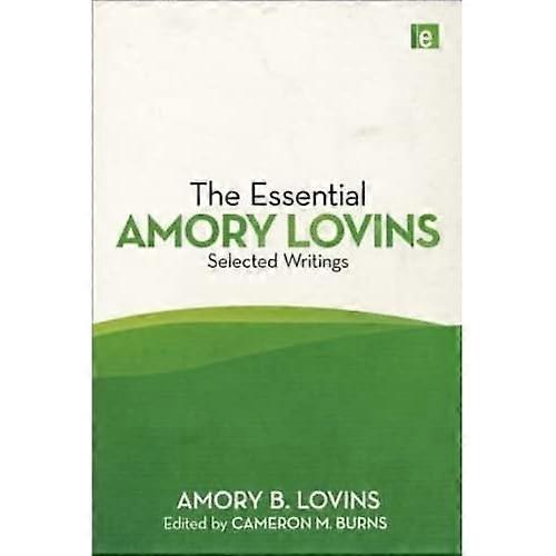 The Essential Amory Lovins: Selected Writings