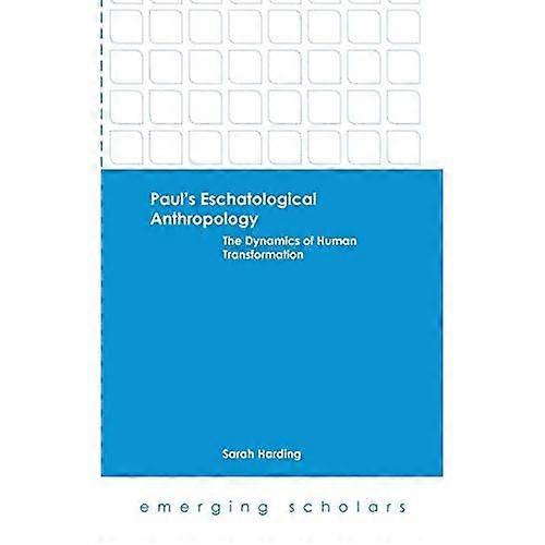 Paul's Eschatological Anthropology (Emerging Scholars)
