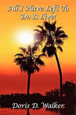 All I Have Left To Do Is Live