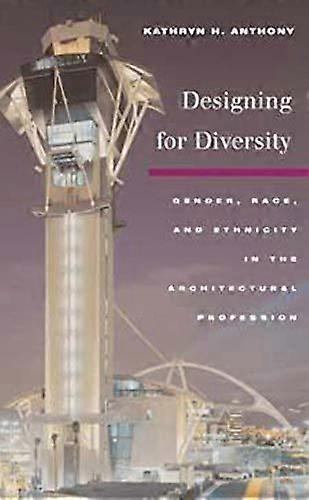 Designing for Diversity: Gender Race and Ethnicity in the Architectural Profession