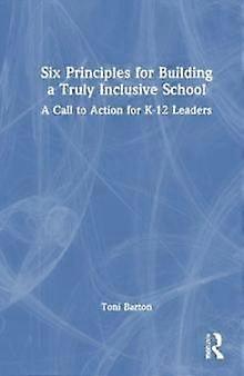 Six Principles For Building A Truly Inclusive School by Toni R. Barton Paperback
