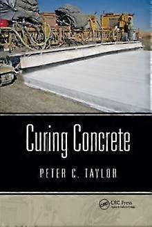 Curing Concrete - Peter C. Taylor - Paperback - English Book - Extractive industries