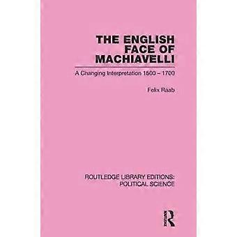 The English Face of Machiavelli (Routledge Library Editions: Political Science Volume 32)
