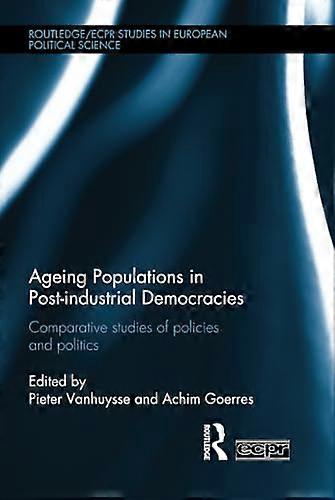 Ageing Populations in Post Industrial Democracies: Comparative Studies of Policies and Politics