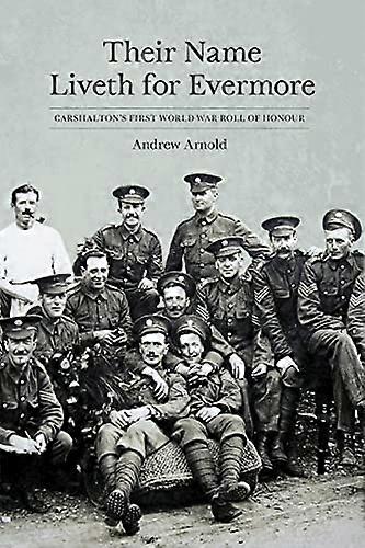 Their Name Liveth for Evermore: Carshaltons First World War Roll of Honour