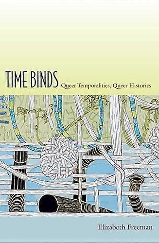 Time Binds: Queer Temporalities Queer Histories