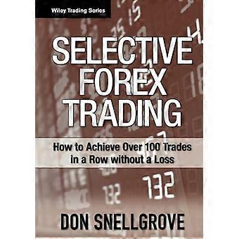 Selektiv Forex Trading: Hvordan oppnå over 100 handler på rad uten tap (Wiley Trading)