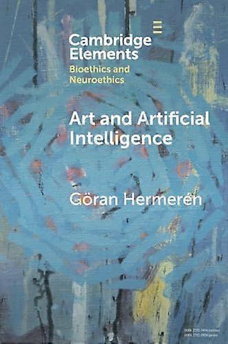 Art and Artificial Intelligence (Elements in Bioethics and Neuroethics)