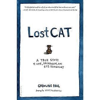 Lost Cat: A True Story of Love, Desperation und GPS Technology