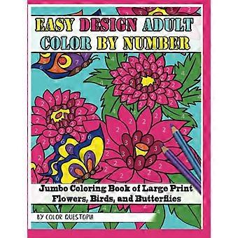 Einfaches Design Malen nach Zahlen für Erwachsene - Jumbo-Malbuch mit großgedruckten Blumen, Vögeln und Schmetterlingen (Malen nach Zahlen für Erwachsene)