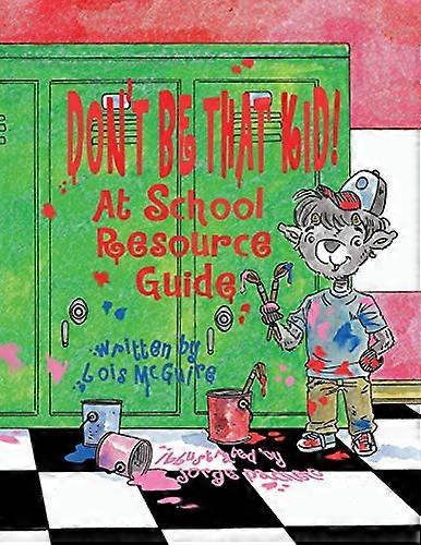 Don't Be That KID! At School Resource Guide