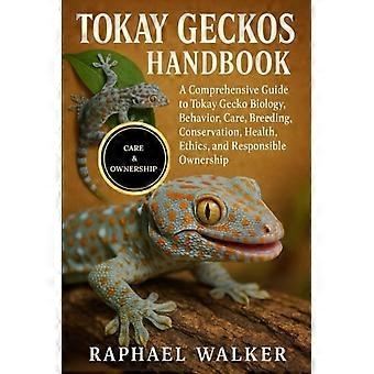 Tokeh-Gecko-Handbuch: Ein umfassender Leitfaden zu Biologie, Verhalten, Pflege, Zucht, Schutz, Gesundheit, Ethik und verantwortungsvoller Haltung des Tokeh-Geckos