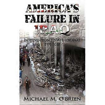 America's Failure In Iraq Intervention To Withdrawal 1991-2010 - Michael M. O'Brien - Paperback - English Book - History