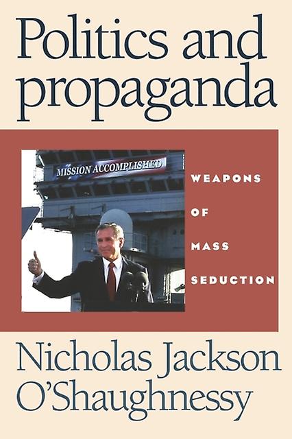 Politics And Propaganda by Nicholas OShaughnessy Paperback Book