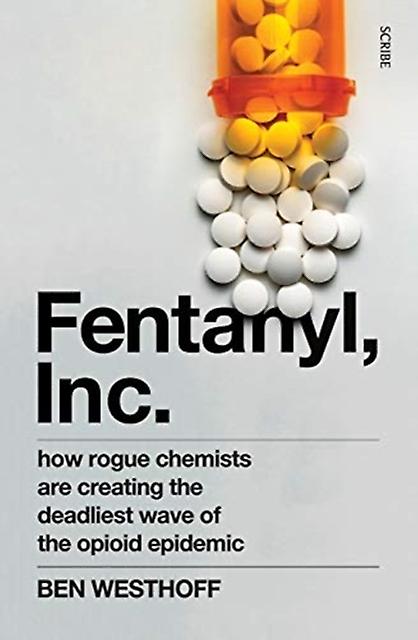 Fentanyl Inc - Ben Westhoff - True crime - Scribe Publications - Paperback