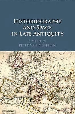 Historiography and Space in Late Antiquity