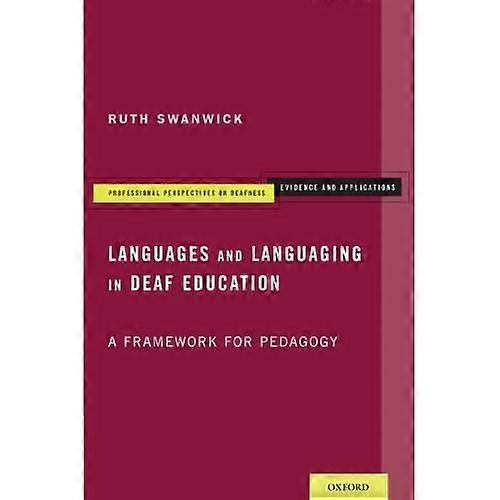 Languages and Languaging in Deaf Education: A Framework for Pedagogy (Professional Perspectives On Deafness: Evidence...