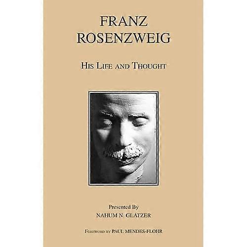 Franz Rosenzweig: His Life and Thought