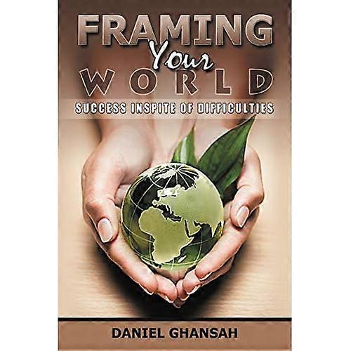 Framing Your World: Success Inspite of Difficulties