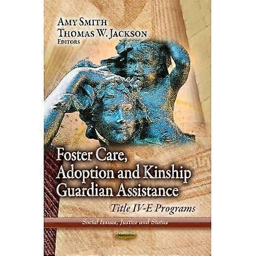 Foster Care, Adoption & Kinship Guardian Assistance: Title Iv-E Programs