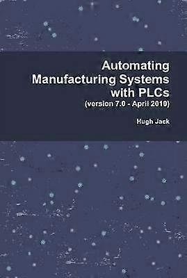 Automating Manufacturing Systems with PLCs