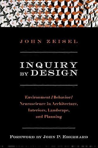 Inquiry by Design: Environment/Behavior/Neuroscience in Architecture Interiors Landscape and Planning
