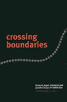 Crossing Boundaries - Cultural Legal Historical and Practice Issues in Native Title