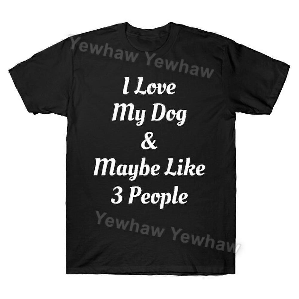 I Love My Dog And Maybe Like 3 People T-shirt