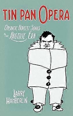 Tin Pan Opera: Operatic Novelty Songs in the Ragtime Era