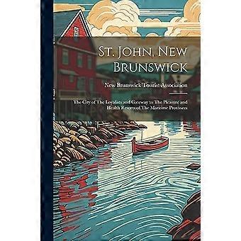 St. John, New Brunswick: Lojalistien kaupunki ja portti meriprovinssien huvi- ja terveyskeskuksiin