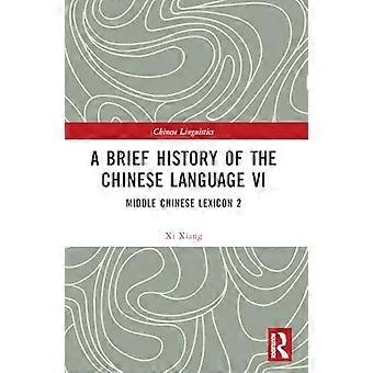 Eine kurze Geschichte der chinesischen Sprache VI: Mittelchinesisches Lexikon 2 (Chinesische Sprachwissenschaft)