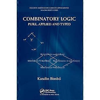 Combinatory Logic: Pure,  Applied and Typed (Discrete  Mathematics and Its  Applications)