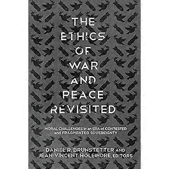 The Ethics of War and Peace Revisited: Moral Challenges in an Era of Contested and Fragmented Sovereignty