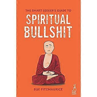 Der Leitfaden für kluge Sucher zu spirituellen Bullen*it