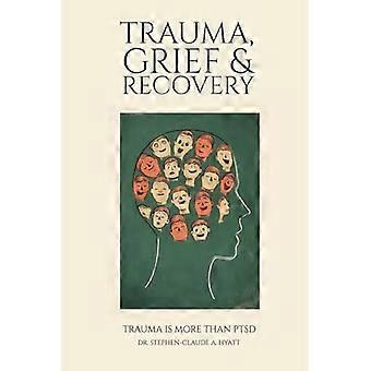 Trauma, Grief & Recovery: Trauma is more than PTSD
