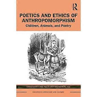 Poetics And Ethics Of Anthropomorphism Children Animals And Poetry - Christopher Kelen