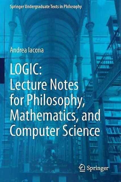 Logic Lecture Notes For Philosophy Mathematics And Computer Science - Andrea Iacona