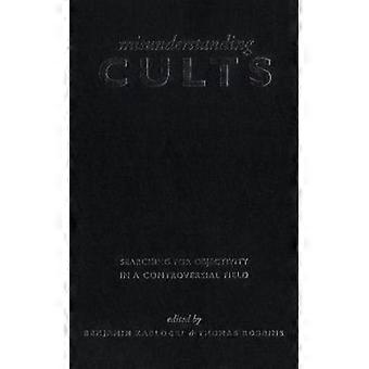 Misunderstanding Cults Searching For Objectivity In A Controversial Field - University of Toronto Press - Paperback - en Book
