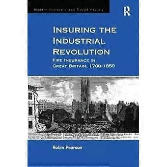 Teollisen vallankumouksen vakuuttaminen Palovakuutus Isossa-Britanniassa 1700-1850 - Robin Pearson