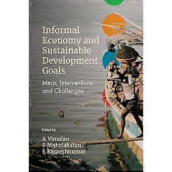 Informal Economy and Sustainable Development Goals Ideas Interventions and Challenges