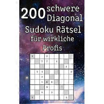 200 Schwere Diagonal Sudoku Rtsel Fr Wirkliche Profis Logikrtsel Inkl. Lsungen L