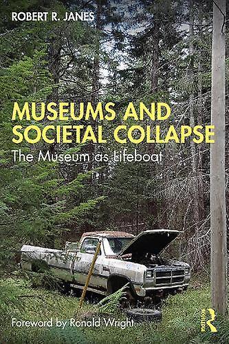 Museums And Societal Collapse by Robert R. Independent scholarpractitioner. Janes Paperback