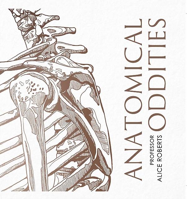 Anatomical Oddities by Alice Roberts Hardback Book