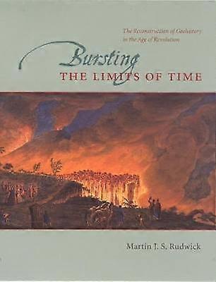 Bursting the Limits of Time - The Reconstruction of Geohistory in the Age of Revolution